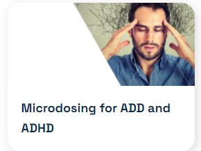 MICRODOSING FOR ADD and ADHD